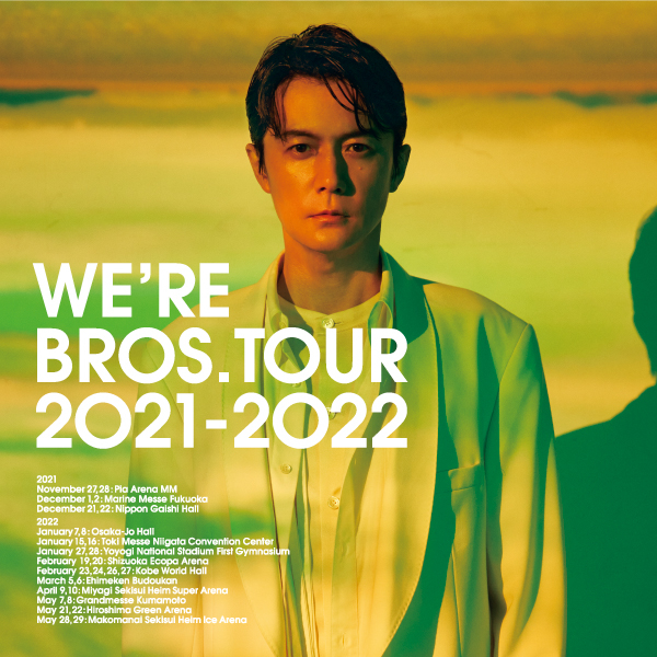 FUKUYAMA MASAHARU
WE'RE BROS. TOUR 2021 - 2022
"Promise for the Future"