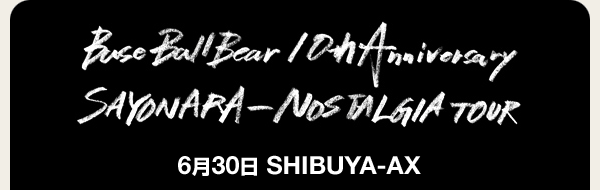 Base Ball Bear 10th Anniversary TOUR ��LAST 2DAYS�⃉�C�u���|�[�^�[