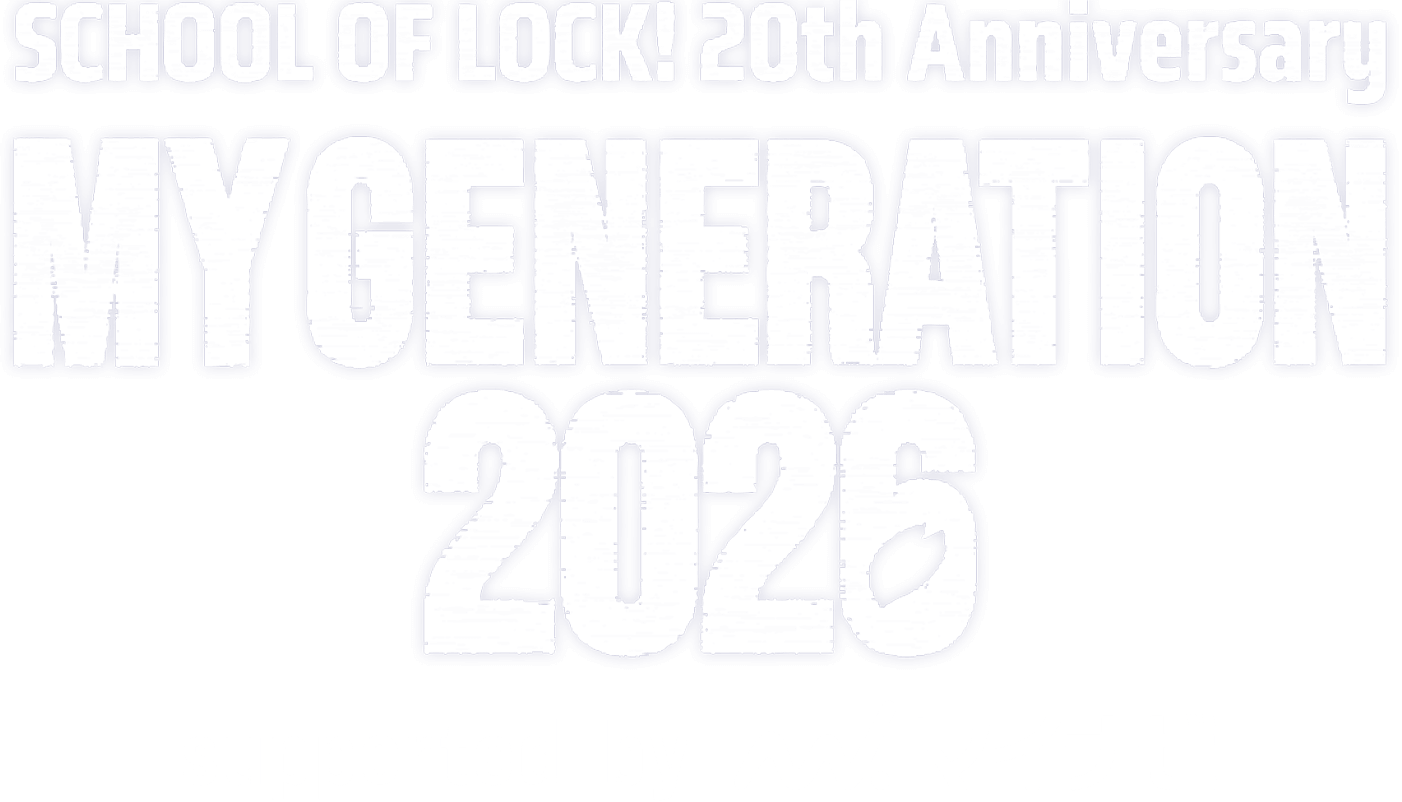 SCHOOL OF LOCK!20th Anniversary MY GENERATION 2026 supported by マイナビ