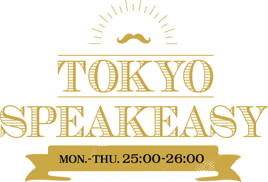 TOKYO SPEAKEASY MON.-THU. 25:00-26:00